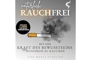 Natürlich Rauchfrei [Naturally Smoke Free]: Mit der Kraft des Bewusstseins einfach aufhören zu rauchen