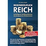 Nebenberuflich reich: Intelligentes Geldverdienen durch passives Einkommen - Wie man ein zukunftssicheres und erprobtes Erfol