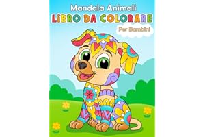Mandala Animali Felici Libro da colorare per bambini: Disegni da colorare divertenti e creativi per bambine e bambini di età compresa tra i 4 e gli 8 anni