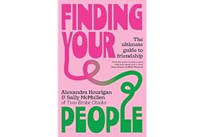 Finding Your People: The Ultimate Guide to Friendship