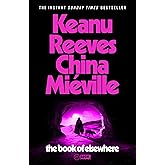 The Book of Elsewhere: The Sunday Times bestselling novel by Keanu Reeves and China Miéville