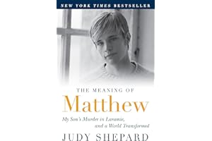 The Meaning of Matthew: My Son's Murder in Laramie, and a World Transformed