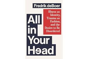 All in Your Head: Illness as Identity, Trauma as Fashion, and the Desire to be Disordered