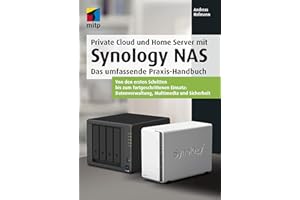 Private Cloud und Home Server mit Synology NAS: Das umfassende Praxis-Handbuch: Das umfassende Praxis-Handbuch.Von den ersten Schritten bis zum ... ... Datenverwaltung, Multimedia und Sicherheit