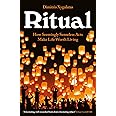 Ritual: How Seemingly Senseless Acts Make Life Worth Living