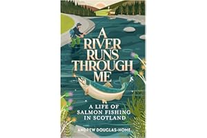 A River Runs Through Me: A Life of Salmon Fishing in Scotland
