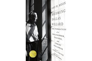 Becoming Dallas Willard: The Formation of a Philosopher, Teacher, and Christ Follower