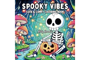 Spooky Vibes: Cute and Comfy Coloring Book for Adults and Teens, with Bold and Easy Designs of Adorable Creepy Creatures in Cozy Hygge Moments for Relaxation (Cute & Cozy Coloring)