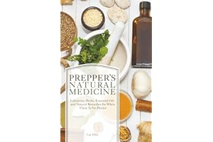 Prepper's Natural Medicine: Life-Saving Herbs, Essential Oils and Natural Remedies for When There is No Doctor