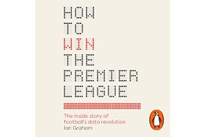 How to Win the Premier League: The Sunday Times Bestselling Inside Story of Football's Data Revolution