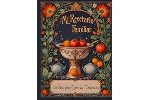 Mi Recetario Familiar: Un libro para preservar tradiciones: Libro de recetas en blanco para rellenar con tus platos favoritos. Incluye páginas para ... e impresión premium (Recetarios manuscritos)