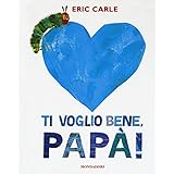 Ti voglio bene, papà! Ediz. a colori: Ti voglio bene papa