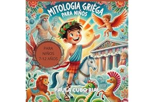 Mitologia Griega para Niños: Todo sobre los mitos y leyendas de los cuentos antiguos, dioses griegos y seres mitologicos, libro infantil mitologia para niños, aprender leyendo, niños de 6 a 12 años