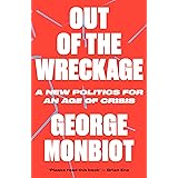 The Out of the Wreckage: A New Politics for an Age of Crisis