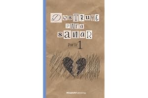 Destruye para sanar: Superar traumas y sanar heridas emocionales | Inteligencial emocional | Desarrollo personal