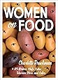 Women on Food: Charlotte Druckman and 115 Writers, Chefs, Critics, Television Stars, and Eaters