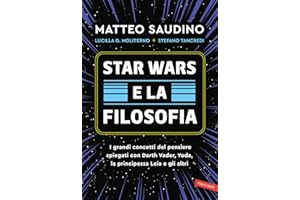 Star Wars e la filosofia. I grandi concetti del pensiero spiegati con Darth Vader, Yoda, la Principessa Leia e gli altri