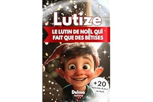 Lutize le lutin qui fait que des bêtises: Un livre de Noël pour enfants de 3 à 6 ans incluant des activités et des jeux. Cette histoire est idéale pour attendre Noël en famille.