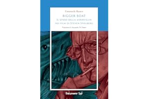 Bigger Boat. Il senso della meraviglia nei film di Steven Spielberg. Ediz. illustrata