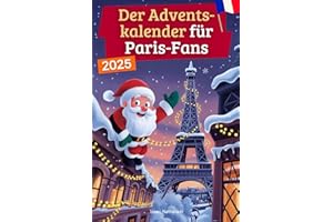 Der Adventskalender für Paris-Fans: 24 Tage voller kuriosem Wissen, festlichen Geschichten, Witzen & kleinen Aha-Momenten | das perfekte Geschenk für ... Paris lieben! (Kurioses Wissen über Paris)