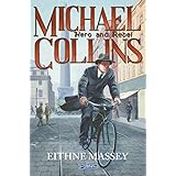 The Keys to a Hundred Houses: The Life of Michael Collins: Hero and Rebel