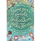 Storie per i piccoli salvatori della Terra: Un libro stimolante per bambini sulla tutela dell’ambiente, la sostenibilità e il
