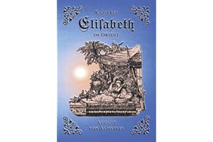 Kaiserin Elisabeth im Orient: Das Reisetagebuch des Capitäns der kaiserlichen Yacht Miramar (Sissi Reihe, Band 20)