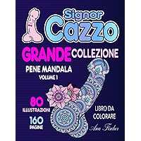Signor Cazzo - Grande collezione - Pene Mandala: volume 1 - libro da colorare - 160 pagine