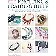 The Knotting & Braiding Bible: A complete creative guide to making knotted jewellery