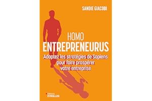 Homo Entrepreneurus: Adoptez les stratégies de Sapiens pour faire prospérer votre entreprise