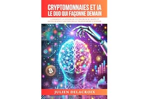 Cryptomonnaies et IA : Le Duo qui Façonne Demain: Comment la Synergie entre Blockchain et Intelligence Artificielle Transforme l'Avenir