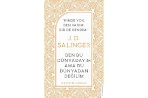 J. D. Salinger - Ben Bu Dünyadayım Ama Bu Dünyadan Değilim: Kimse Yok Ben Varım Bir de Kendim