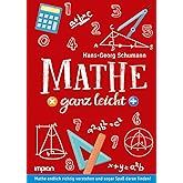 Mathe ganz leicht: Mathe endlich richtig verstehen und sogar Spaß daran finden!
