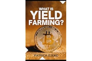 What Is Yield Farming?: Make Passive Income Yield Farming In Decentralized Finance (DeFi) & Liquidity Mining | Crypto Assets Investing, Trading & staking Crypto, NFTs, Bitcoin, Ethereum, & Metaverse