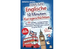 Have fun! Englische 10 Minuten Kurzgeschichten inkl. Audiodateien 7. – 9. Klasse - mit 22 lustigen, zweisprachigen Geschichten, Vokabellisten und spielerischen Übungen ganz einfach zu guten Noten