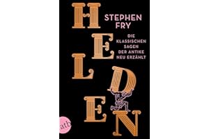 Helden: Die klassischen Sagen der Antike neu erzählt (Die Mythos-Tetralogie, Band 2)