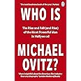 Who Is Michael Ovitz?: The Rise and Fall (and Rise) of the Most Powerful Man in Hollywood