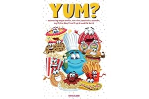 Yum? Interesting Origin Stories, Trivia, Fun Facts, and History About Food from Around the World: Culinary Anecdotes for Curious People