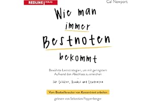 Wie man immer Bestnoten bekommt: Bewährte Lernstrategien, um mit geringstem Aufwand den Abschluss zu erreichen - für Schüler