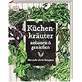 Küchenkräuter anbauen und genießen: Mit mehr als 60 Rezepten