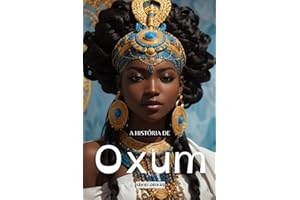 História dos Orixás: Oxum: A orixá da beleza, amor e água doce.