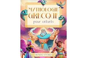 Mythologie Grecque pour Enfants: Mystères et Aventures de la Grèce Antique – Les plus belles histoires de Dieux, Héros et Monstres du Mont Olympe