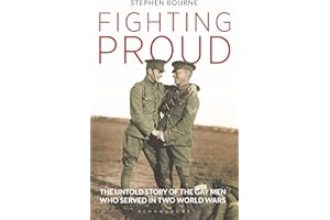 Fighting Proud: The Untold Story of the Gay Men Who Served in Two World Wars