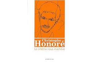 Christophe Honoré : le cinéma nous inachève