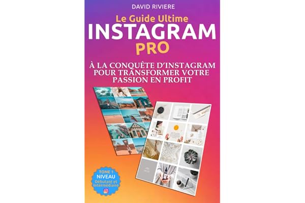 INSTAGRAM PRO - À LA CONQUÊTE D’INSTAGRAM POUR TRANSFORMER VOTRE PASSION EN PROFIT: Vendre sur les réseaux sociaux, À la conquête d'Instagram, les secrets du marketing, Stratégie, Guide