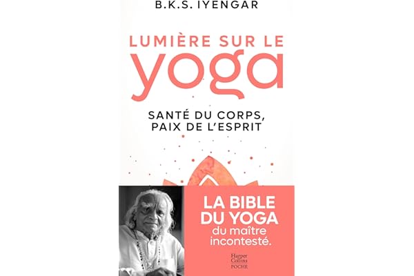 Lumière sur le yoga: La bible du yoga du maître incontesté