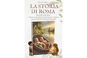 LA STORIA DI ROMA RACCONTATA AI PIU' PICCOLI:: Dalla leggenda di Romolo e Remo alla morte di Giulio Cesare | Un viaggio epico nell’Antica Roma tra ... Libro per Bambini dagli 8 ai 13 anni