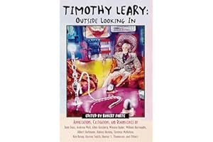 Timothy Leary: Outside Looking In: Appreciations, Castigations, and Reminiscences by Ram Dass, Andrew Weil, Allen Ginsberg, Winona Ryder, William ... Huston Smith, Hunter S. Thompson, and Others