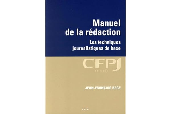 Manuel de la rédaction: Les techniques journalistiques de base