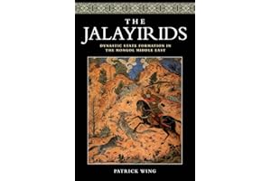 The Jalayirids: Dynastic State Formation in the Mongol Middle East